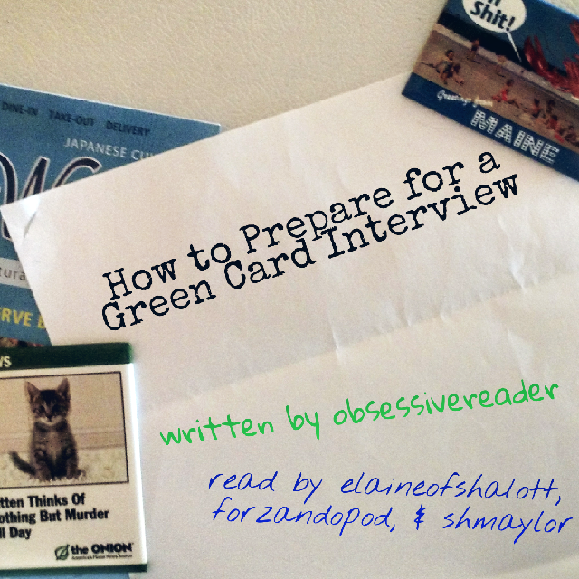 Podfic How To Prepare For A Green Card Interview Shmaylor Elaineofshalott LadyofMisrule